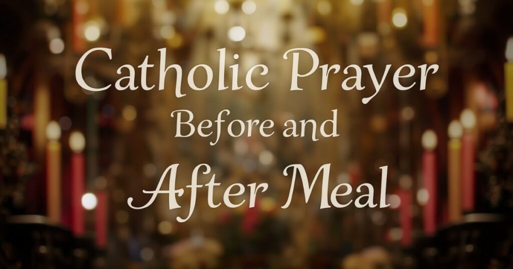 Catholic Prayer Before and After Meal