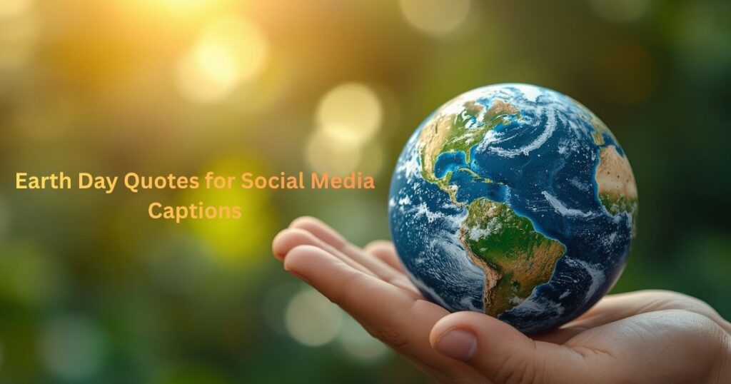 Earth Day Quotes for Social Media Captions and Awareness Posts