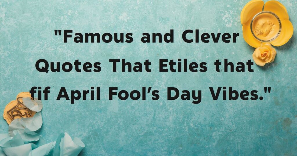 Famous and Clever Quotes That Fit April Fool’s Day Vibes