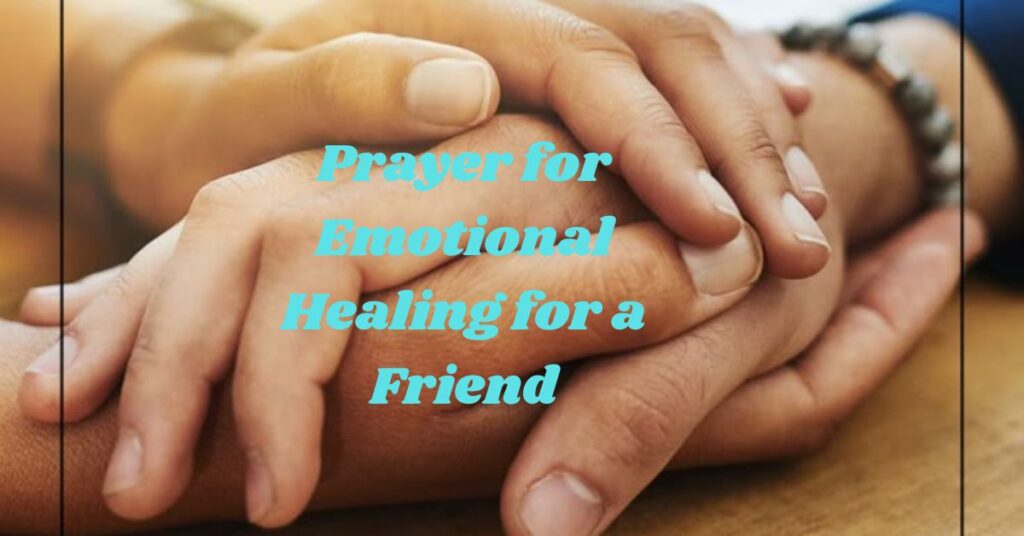 Prayer for Emotional Healing for a Friend