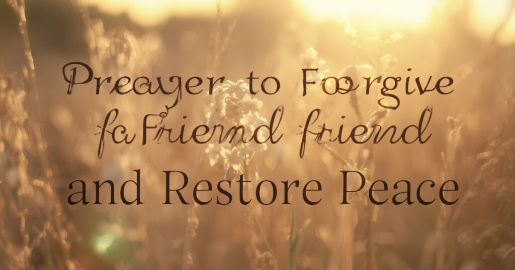 Prayer to Forgive a Friend and Restore Peace