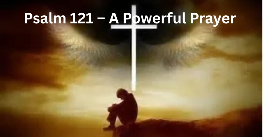 Psalm 121 – A Powerful Prayer Against Evil
