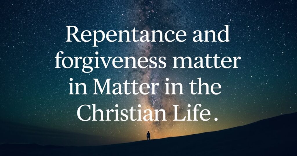 Repentance and Forgiveness Matter in the Christian Life