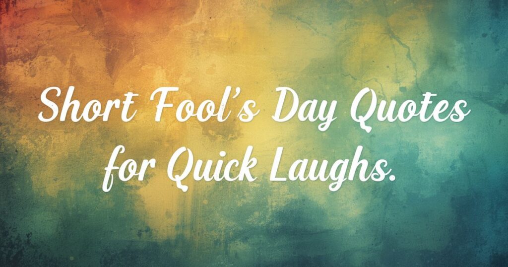 Short Fool’s Day Quotes for Quick Laughs