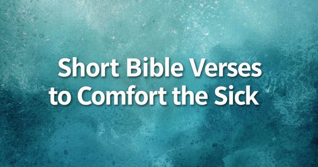 Short Bible Verses to Comfort the Sick