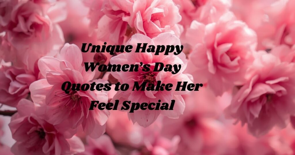 Unique Happy Women’s Day Quotes to Make Her Feel Special