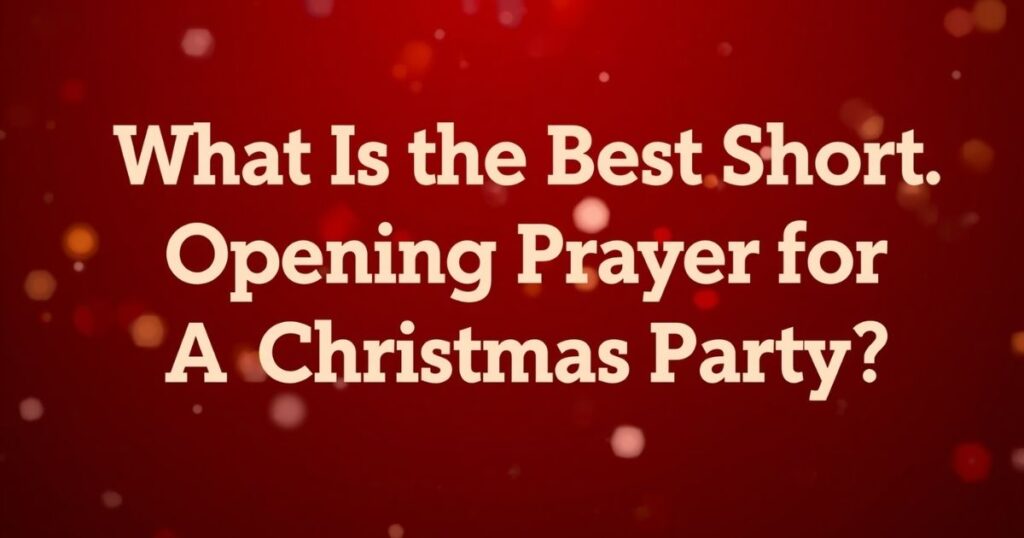 What Is the Best Short Opening Prayer for a Christmas Party?