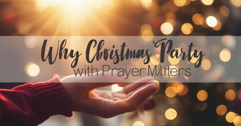Why Starting a Christmas Party with Prayer Matters