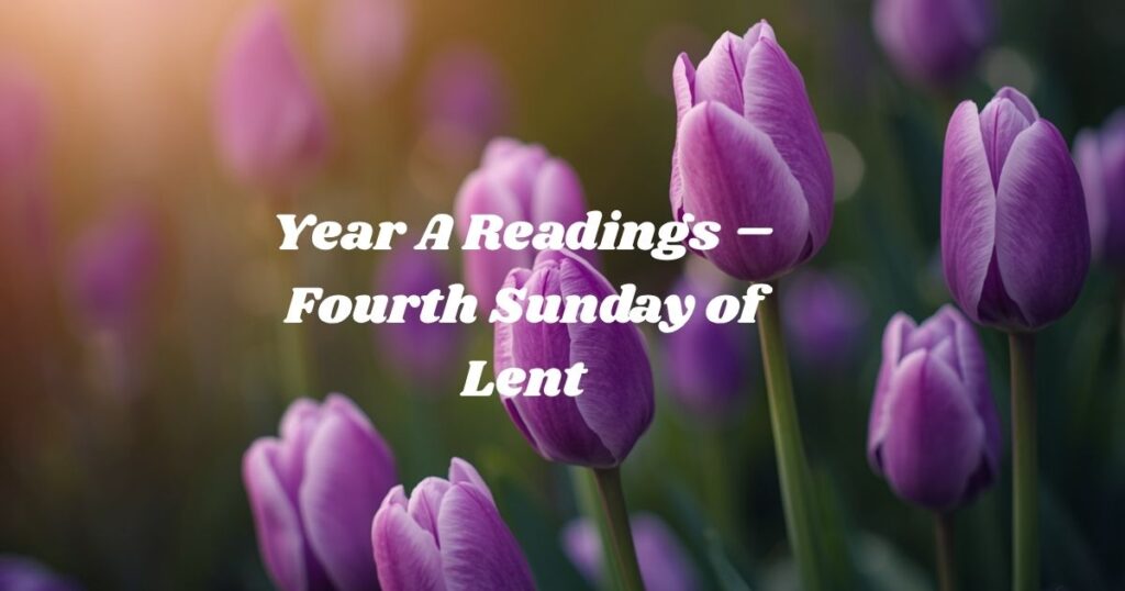 Year A Readings – Fourth Sunday of Lent